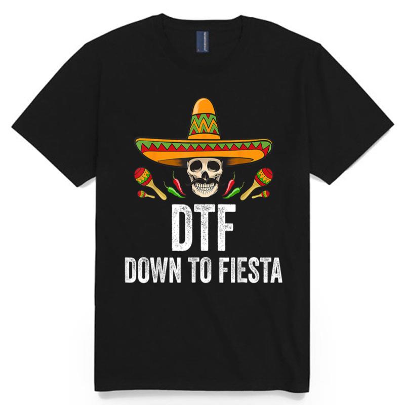 Dtf Down To Fiesta  Funny Mexican Skull Cinco De Mayo T-Shirt