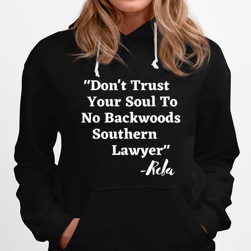 Don'T Trust Your Soul To No Backwoods Southern Lawyer- Reba Hoodie