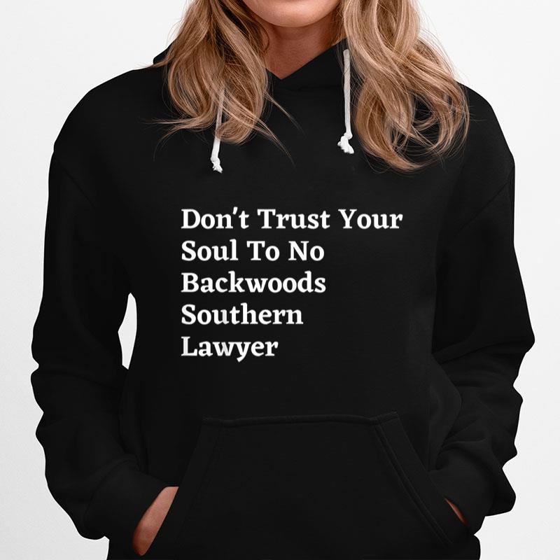 Don'T Trust Your Soul To No Backwoods Southern Lawyer Hoodie