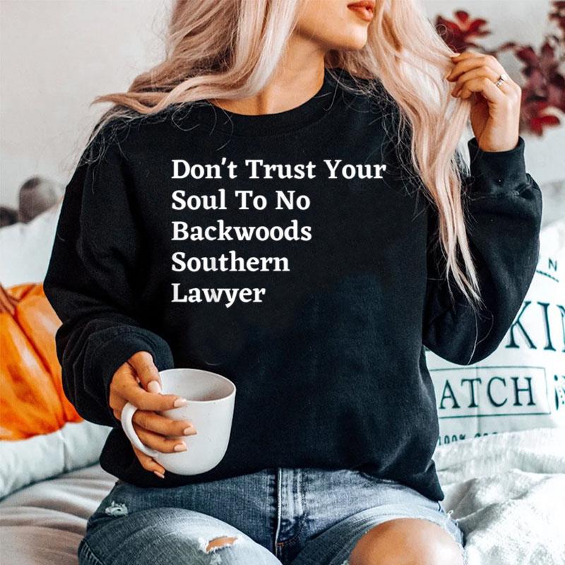 Don'T Trust Your Soul To No Backwoods Southern Lawyer Sweater