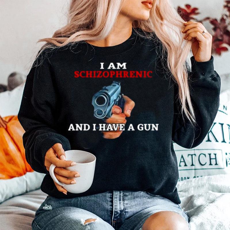 2023 I Am Schizophrenic And I Have A Gun Sweater