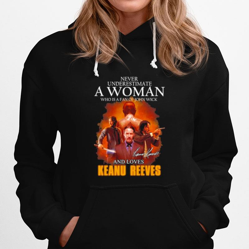 2023 Never Underestimate A Woman Who Is A Fan Of John Wick And Love Keanu Reeves Signature Hoodie