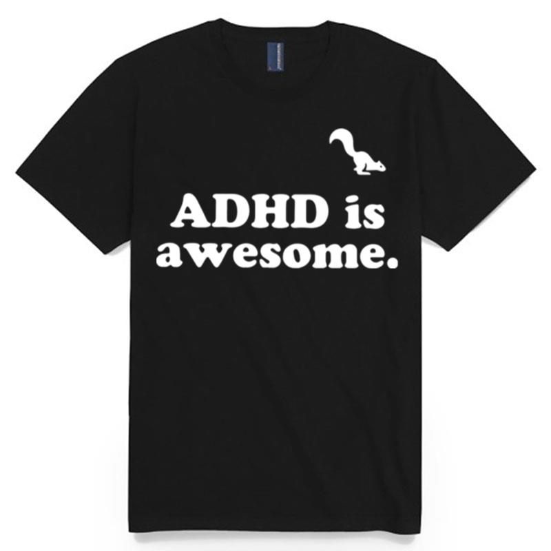 Adhd Is Awesome T-Shirt