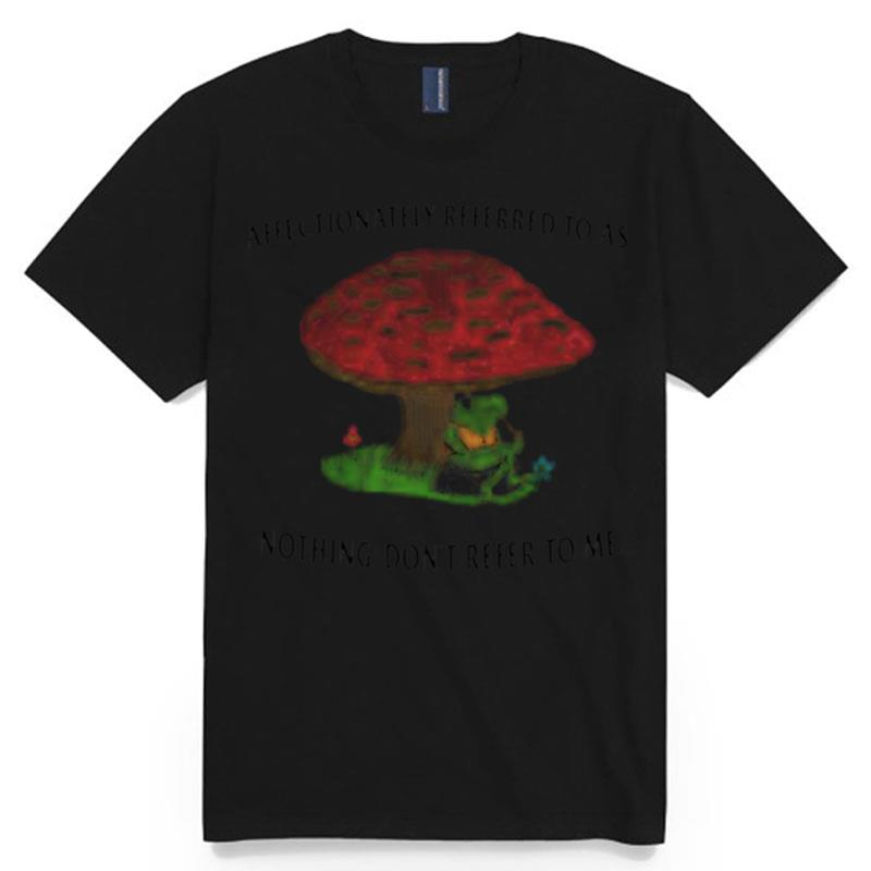 Affectionately Referred To As The Fungus Among Us T-Shirt