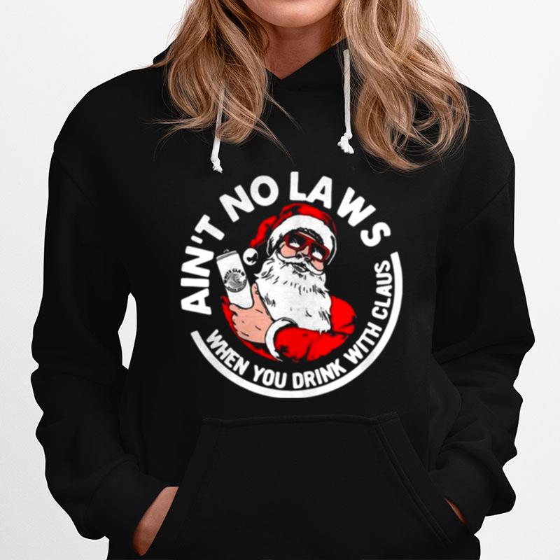 Aint No Laws When You Drink With Claus Hoodie