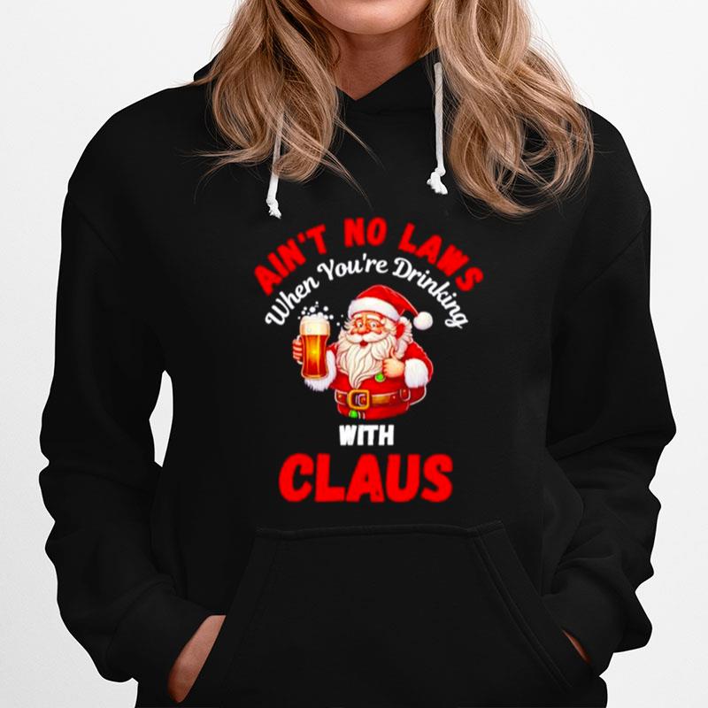 Aint No Laws When Youre Drinking With Claus Christmas Hoodie