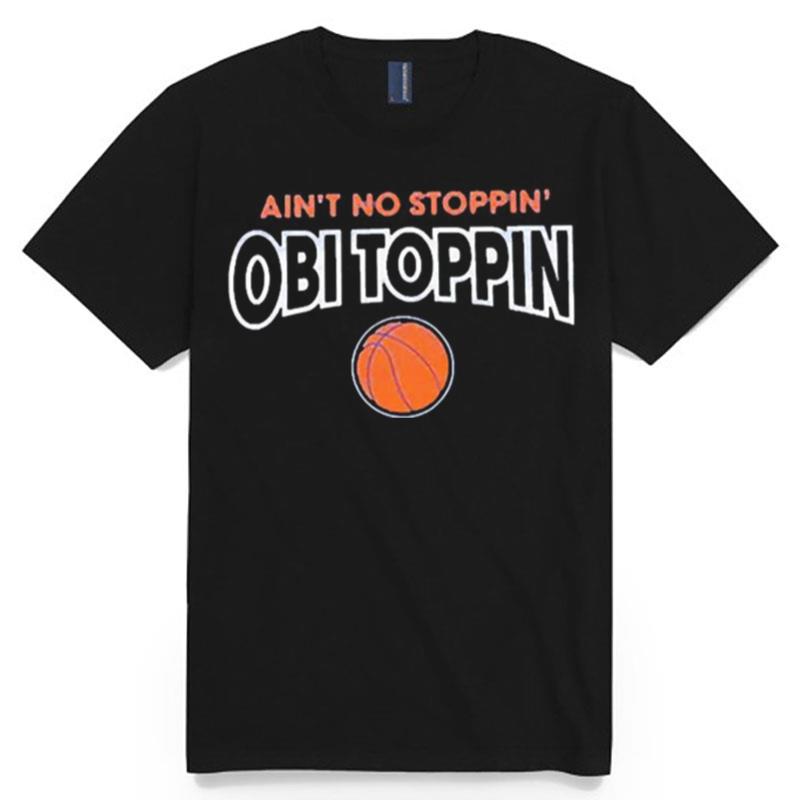 Aint No Stoppin Obi Toppin T-Shirt