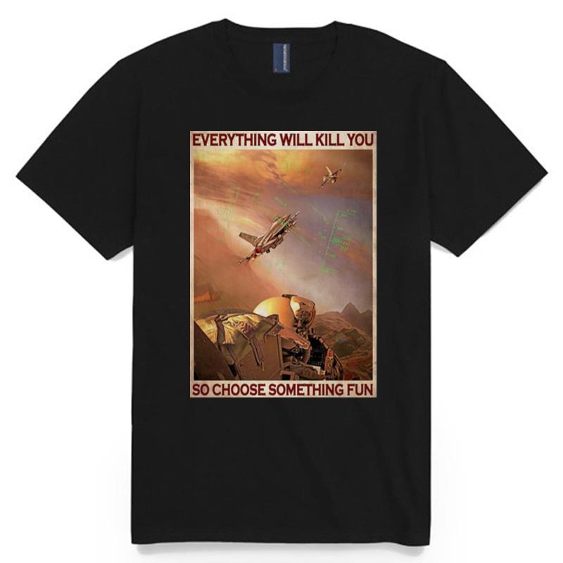 Air Force Everything Will Kill You So Choose Something Fun T-Shirt