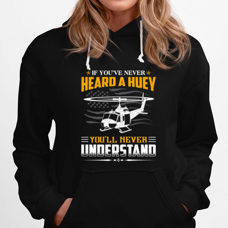 Air Force If Youve Never Heard A Huey Youll Never Understand Hoodie