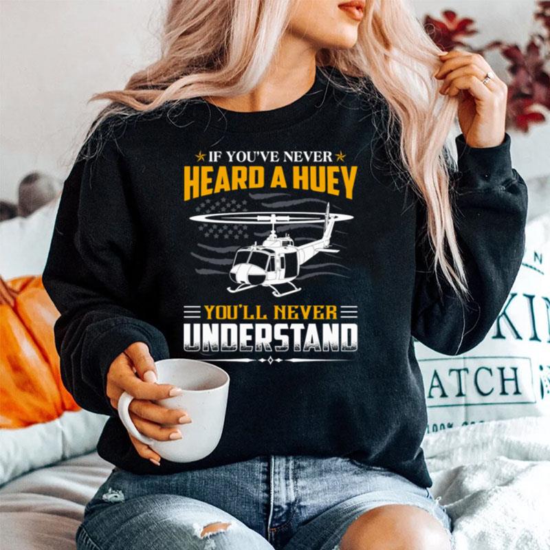 Air Force If Youve Never Heard A Huey Youll Never Understand Sweater