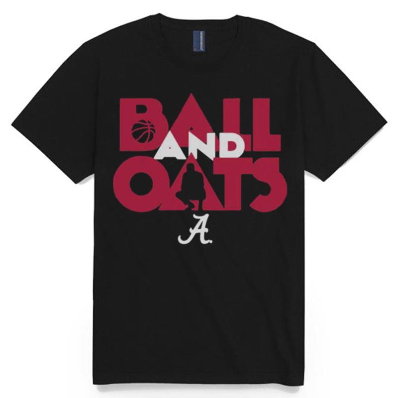 Alabama Basketball Fans Are Going To Love This Ball And Oats T-Shirt
