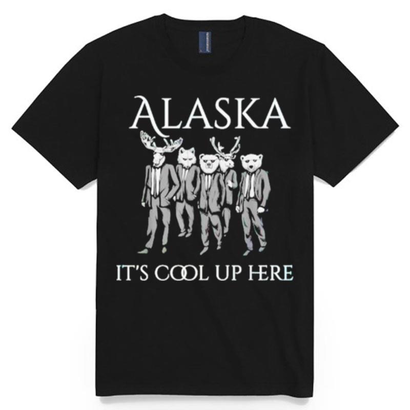 Alaska Its Cool Up Here T-Shirt
