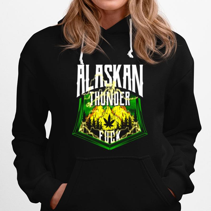 Alaskan Thunder Fuck Marijuana Strain Alaska Hoodie