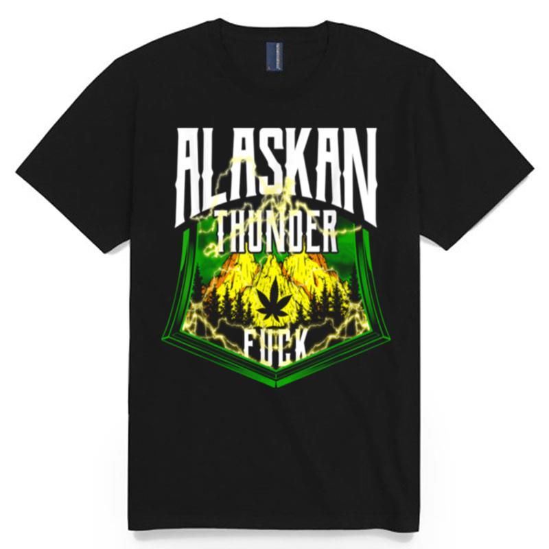Alaskan Thunder Fuck Marijuana Strain Alaska T-Shirt
