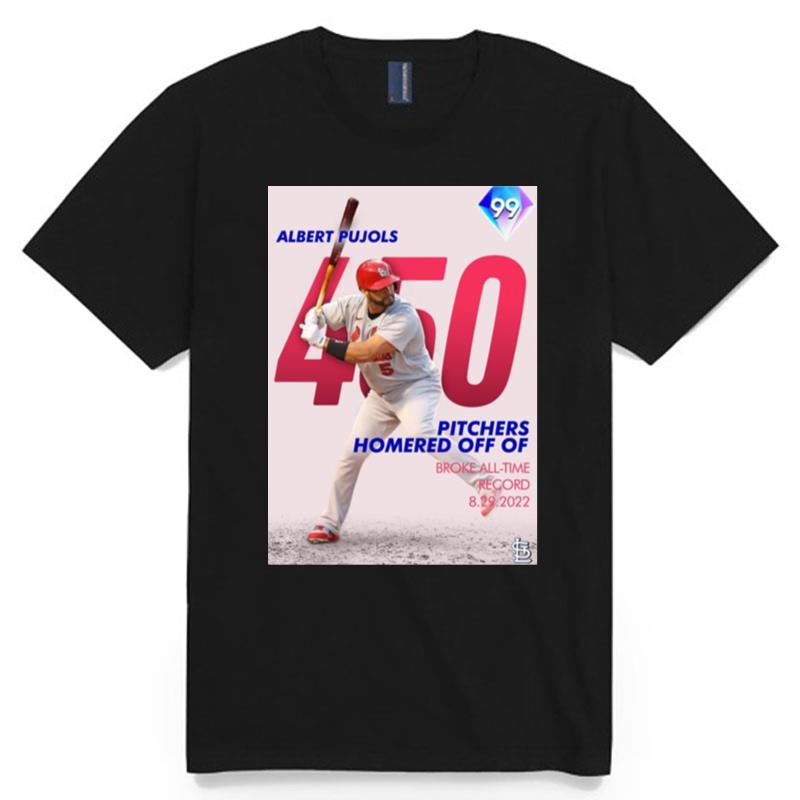 Albert Pujols 450 Pitchers Homered Off Of Broke All Time Record 2022 T-Shirt