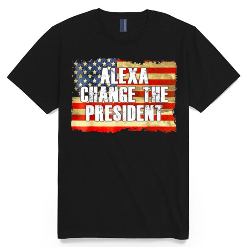 Alexa Change The President Anti And Replace Biden By Trump T-Shirt