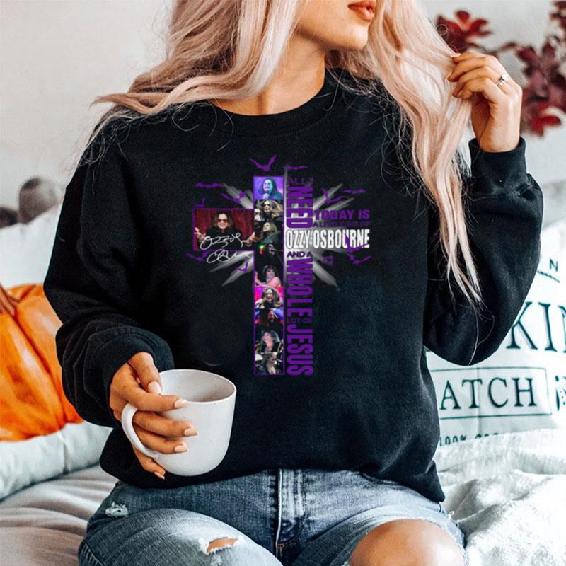 All I Need Today Is A Little Bit Of Ozzy Osbourne And A Whole Lot Of Jesus Signature Sweater