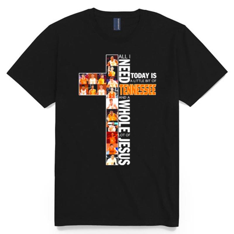 All I Need Today Is A Little Bit Of Tennessee And A Whole Lot Of Jesus T-Shirt