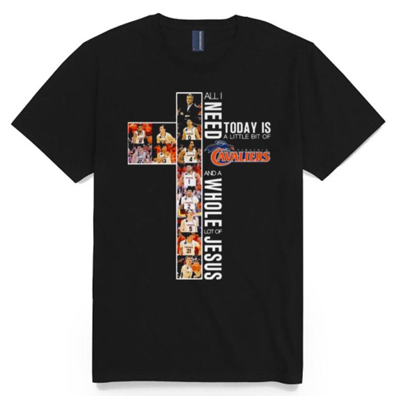 All I Need Today Is A Little Bit Of Virginia Cavaliers And A Whole Lot Of Jesus 2023 T-Shirt