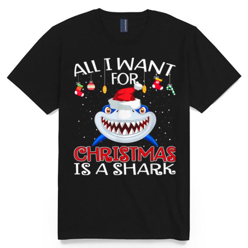 All I Want For Christmas Is A Shark Wear Hat Santa T-Shirt