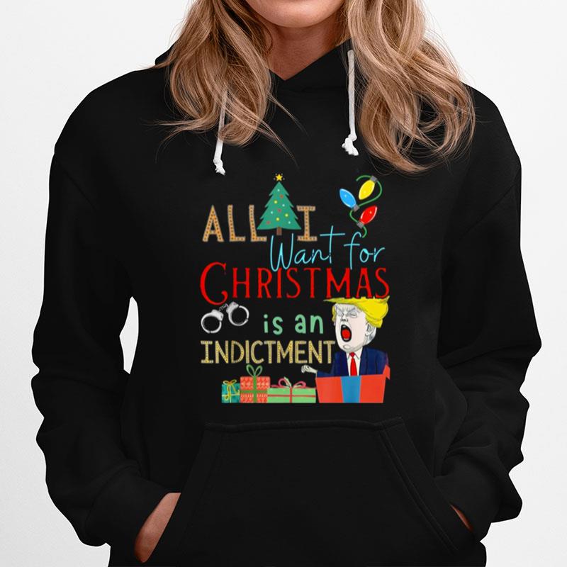 All I Want For Christmas Is An Indictment Tee Pro Trump Xmas Hoodie
