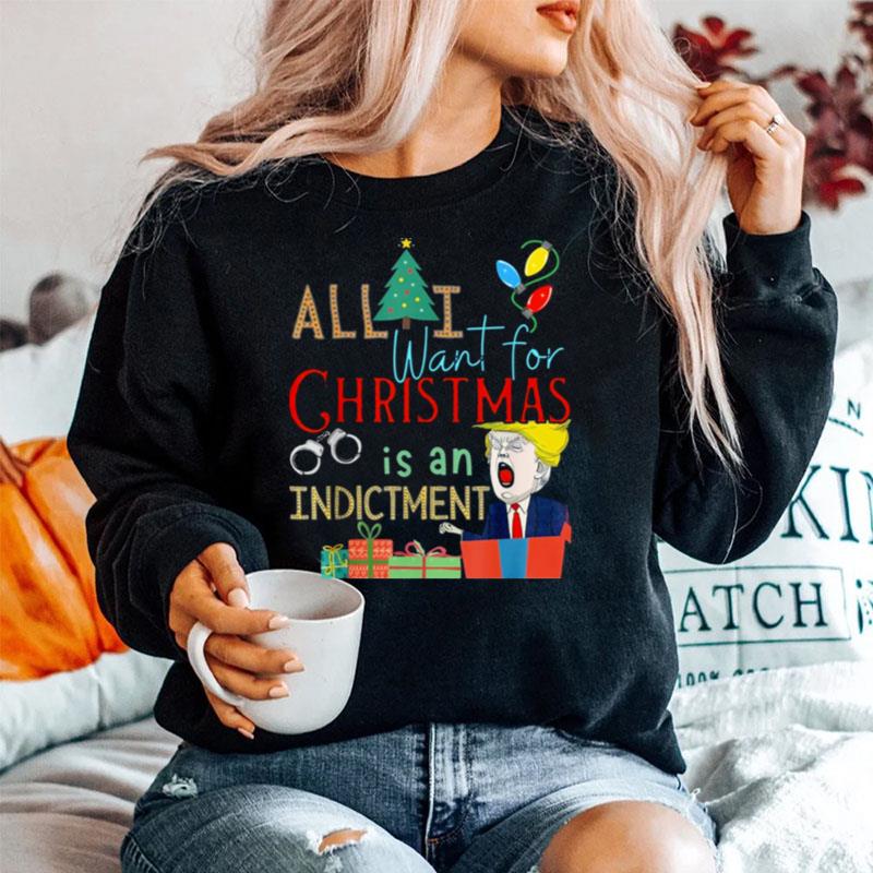 All I Want For Christmas Is An Indictment Tee Pro Trump Xmas Sweater
