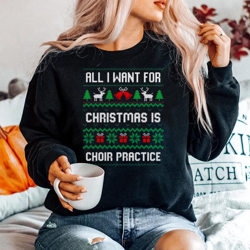 All I Want For Christmas Is Choir Practice Sweater