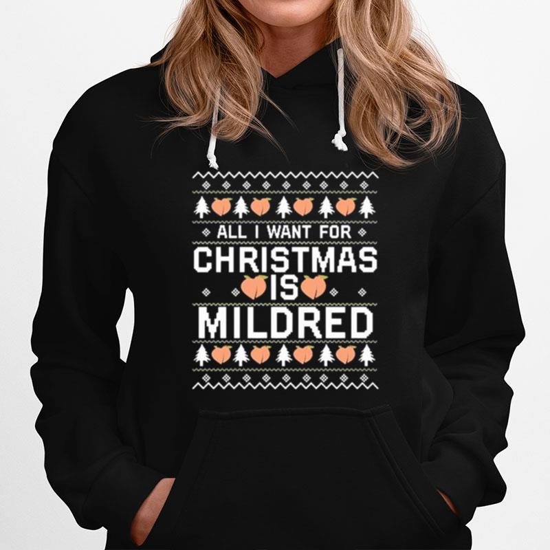 All I Want For Christmas Is Mildred Ugly Hoodie