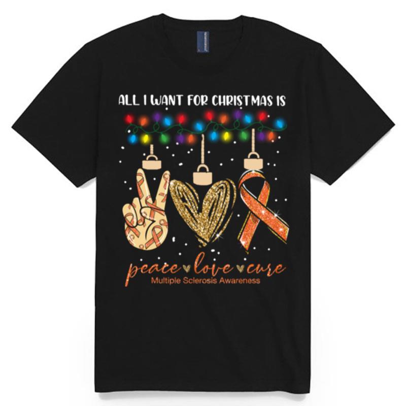 All I Want For Christmas Is Peace Love Cure Multiple Sclerosis Awareness Christmas T-Shirt