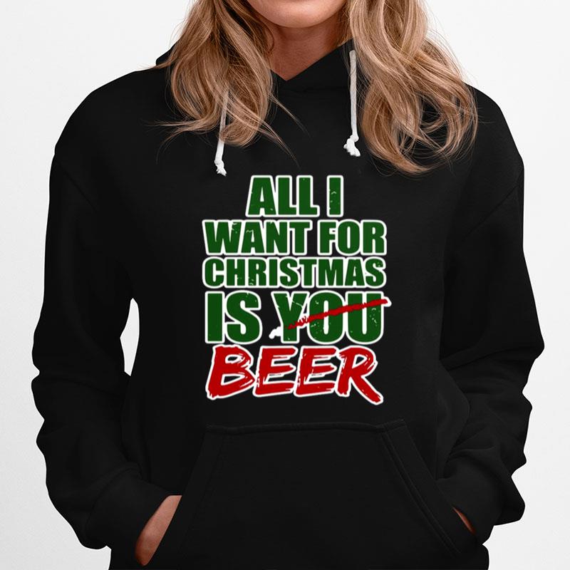 All I Want For Christmas Is You Beer Hoodie
