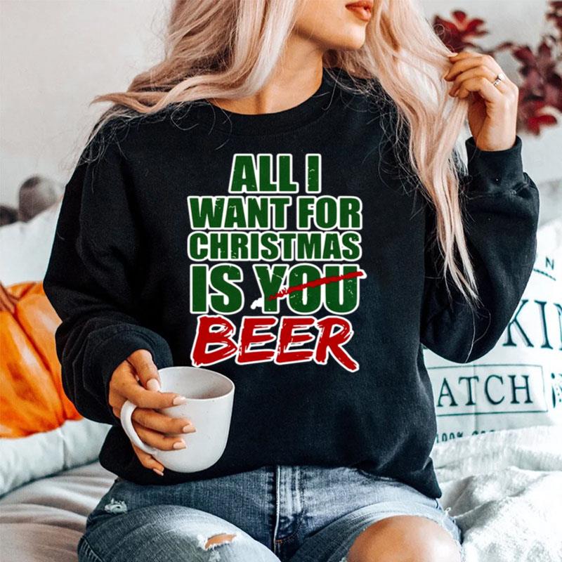 All I Want For Christmas Is You Beer Sweater