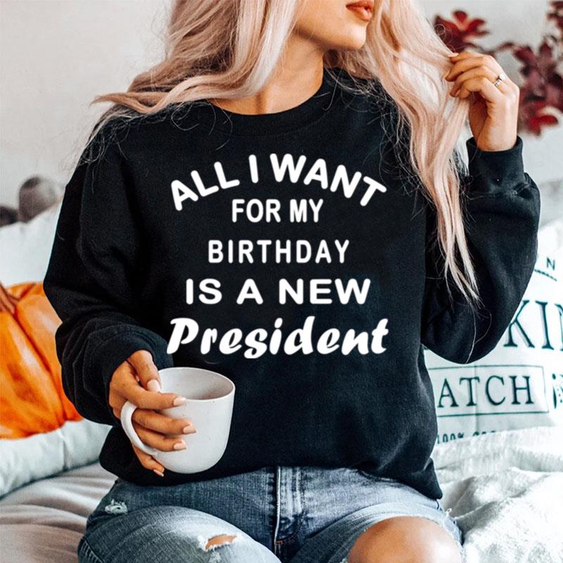 All I Want For My Birthday Is A New President Sweater