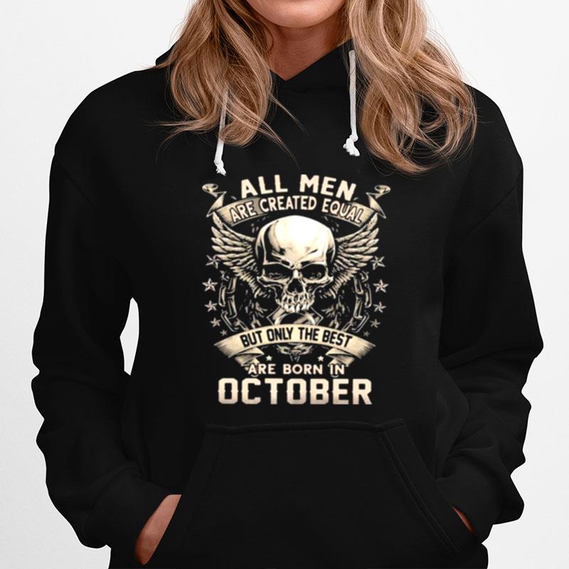 All Men Are Created Equal But Only The Best Are Born In October Skull Hoodie