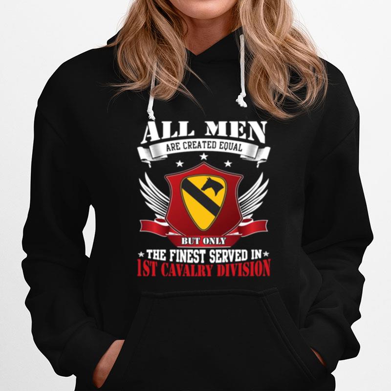 All Men Are Created Equal But Only The Finest Served In 1St Cavalry Division Hoodie