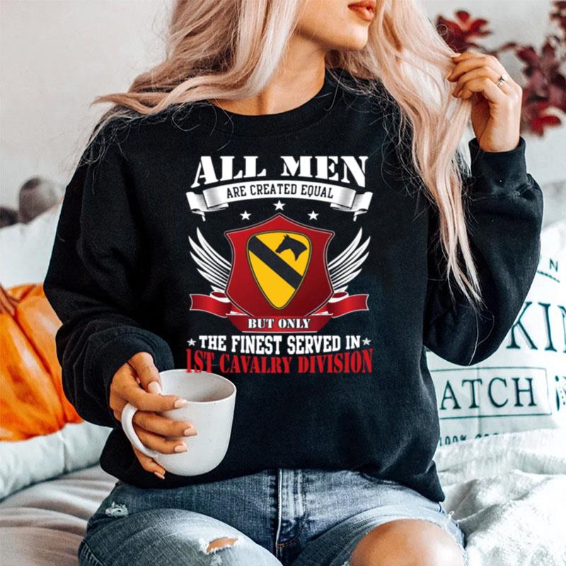 All Men Are Created Equal But Only The Finest Served In 1St Cavalry Division Sweater