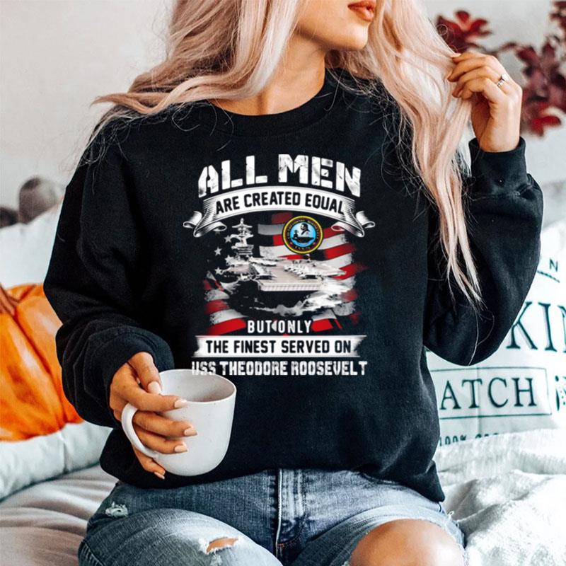 All Men Are Created Equal But Only The Finest Served On Uss Theodore Roosevelt American Flag Sweater