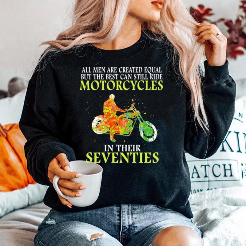 All Men Are Created Equal But The Best Can Still Ride Motorcycles In Their Seventies Sweater