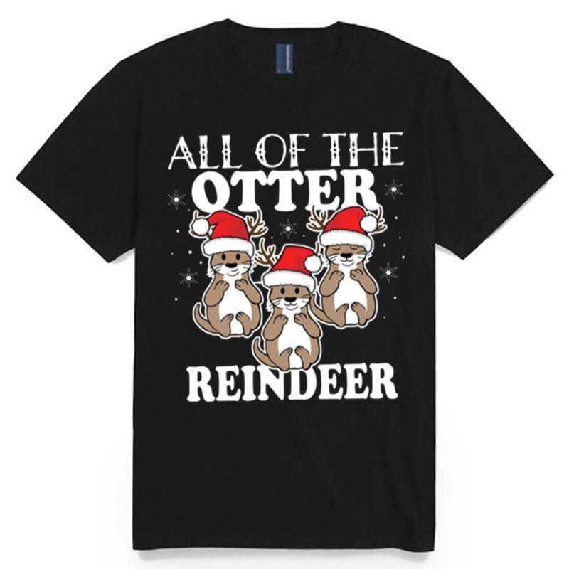 All Of The Otter Reindeer Christmas Holiday T-Shirt