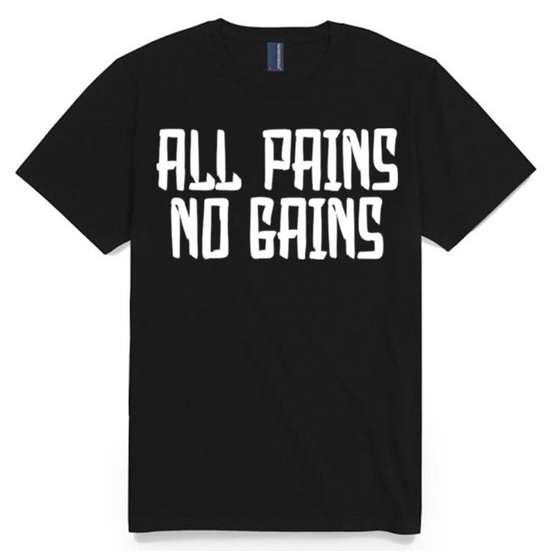 All Pains No Gains T-Shirt
