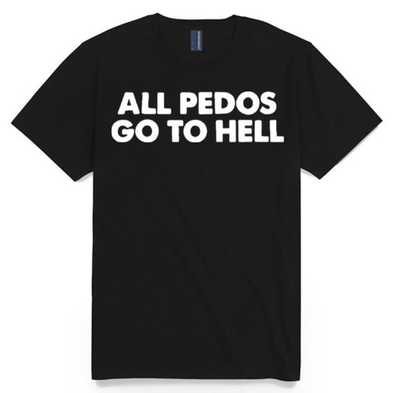 All Pedos Go To Hell T-Shirt