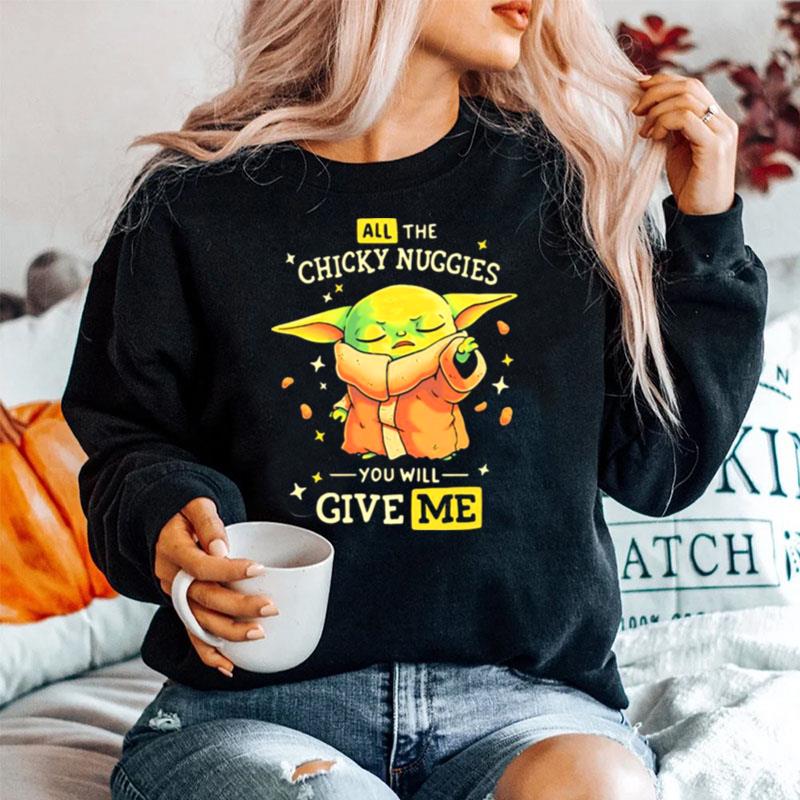 All The Chicky Nuggies You Will Give Me Baby Yoda Sweater