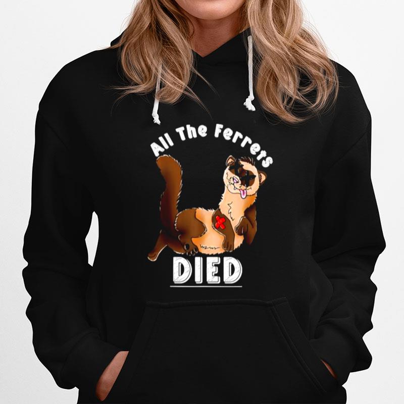 All The Ferrets Died Hoodie