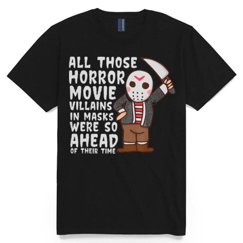All Those Horror Movie Villains In Mask Were So Ahead Of Their Time T-Shirt
