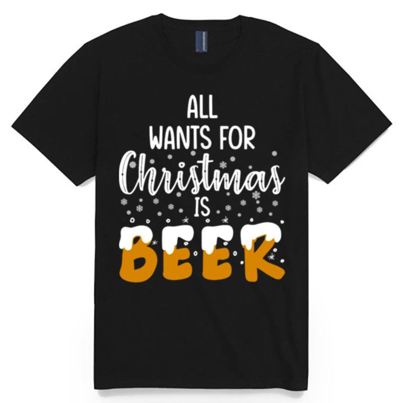 All Wants For Christmas Is Beer T-Shirt