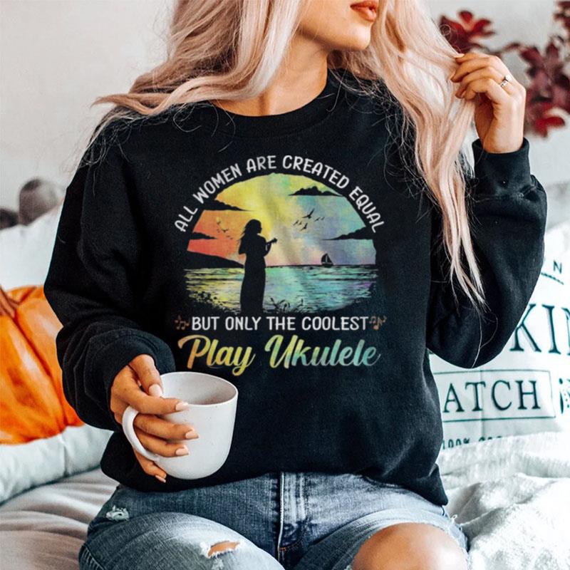 All Women Are Created Equal But Only The Coolest Play Ukulele Sweater