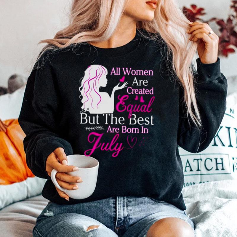 All Women Are Created Equal But The Best Are Born In July Sweater