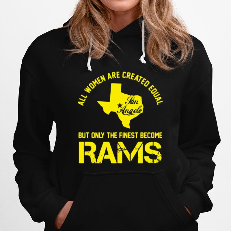 All Women Are Created Equal San Angles But Only Finest Become Rams Hoodie