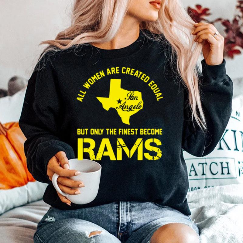 All Women Are Created Equal San Angles But Only Finest Become Rams Sweater