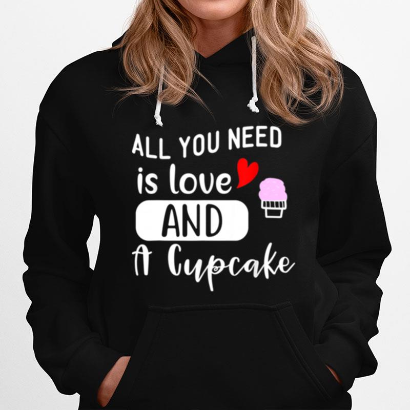 All You Need Is Love And A Cupcake Sweetheart Hoodie