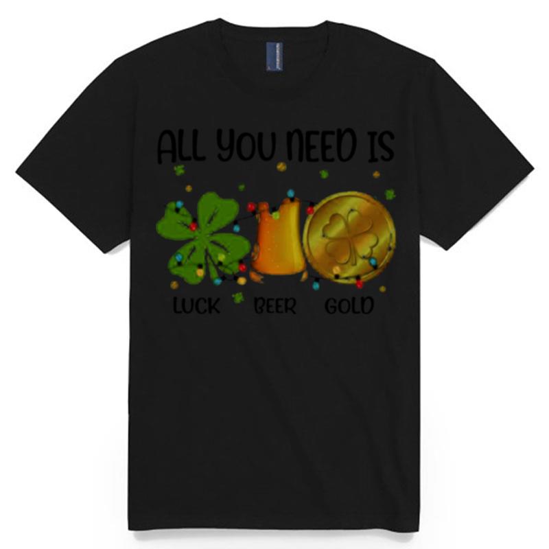 All You Need Is Luck Beer Gold T-Shirt